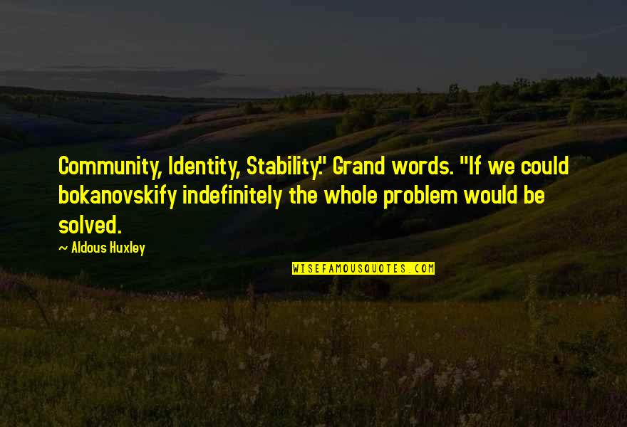 Wine After A Long Day Quotes By Aldous Huxley: Community, Identity, Stability." Grand words. "If we could