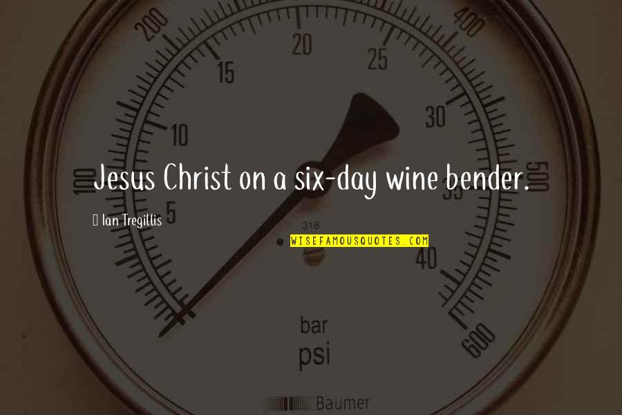Wine All Day Quotes By Ian Tregillis: Jesus Christ on a six-day wine bender. Wine All Day Quotes By Ian Tregillis: Jesus Christ on a six-day wine bender.