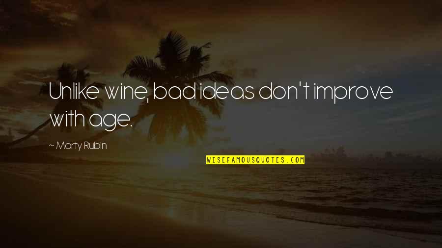 Wine And Age Quotes By Marty Rubin: Unlike wine, bad ideas don't improve with age.