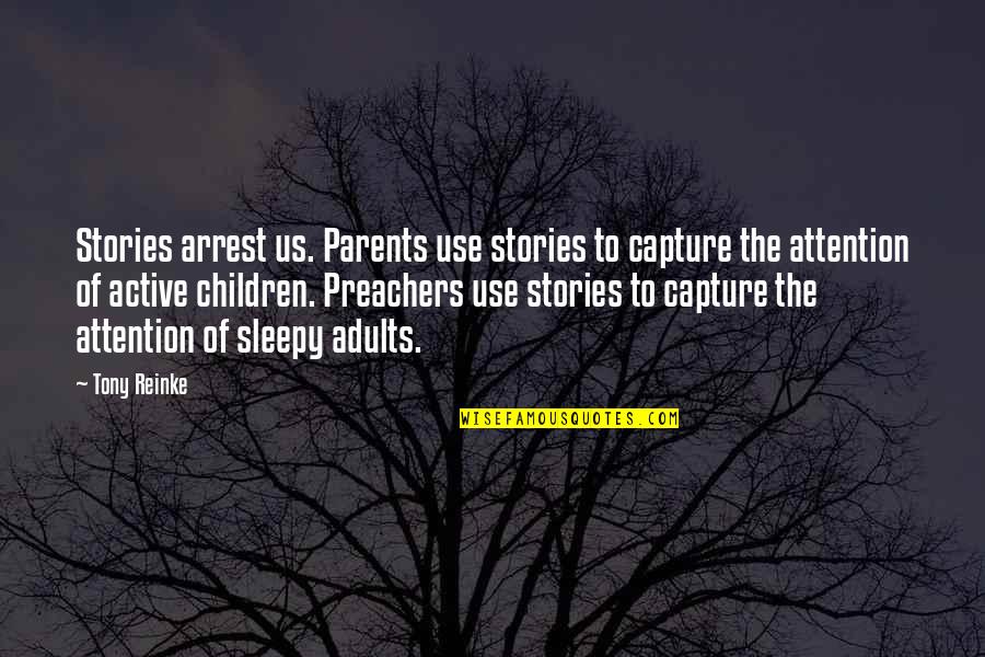 Wine And Aging Quotes By Tony Reinke: Stories arrest us. Parents use stories to capture