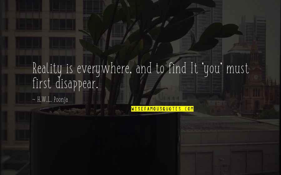 Wine And Appetizer Quotes By H.W.L. Poonja: Reality is everywhere, and to find It 'you'