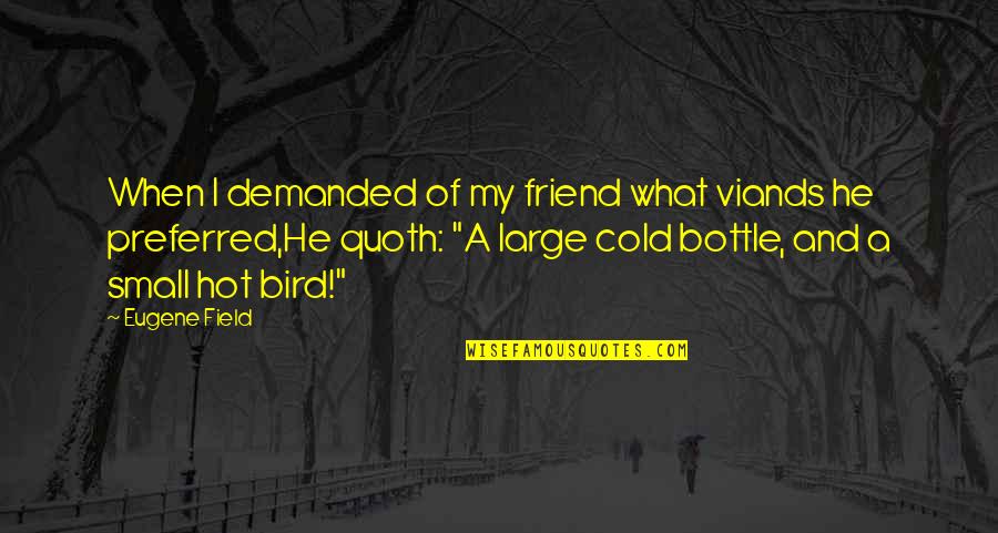 Wine And Best Friend Quotes By Eugene Field: When I demanded of my friend what viands Wine And Best Friend Quotes By Eugene Field: When I demanded of my friend what viands