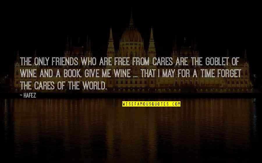 Wine And Best Friends Quotes By Hafez: The only friends who are free from cares