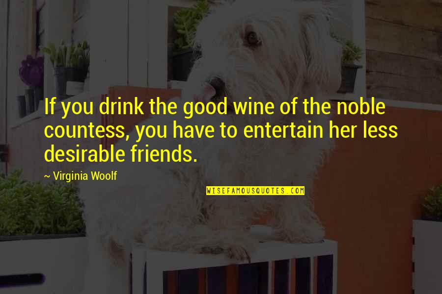 Wine And Best Friends Quotes By Virginia Woolf: If you drink the good wine of the