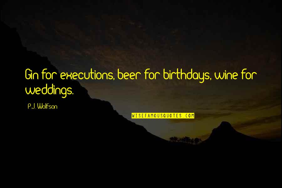 Wine And Birthdays Quotes By P.J. Wolfson: Gin for executions, beer for birthdays, wine for