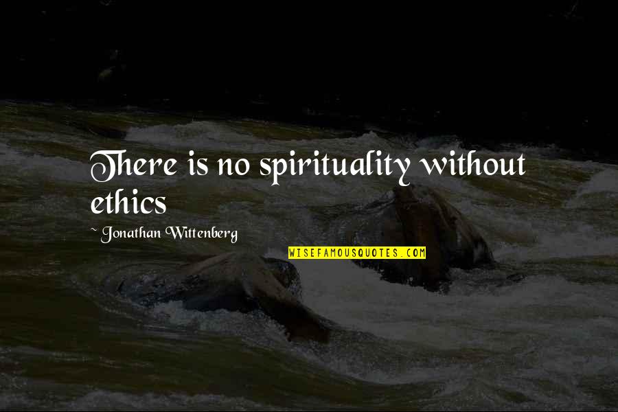 Wine And Book Club Quotes By Jonathan Wittenberg: There is no spirituality without ethics Wine And Book Club Quotes By Jonathan Wittenberg: There is no spirituality without ethics