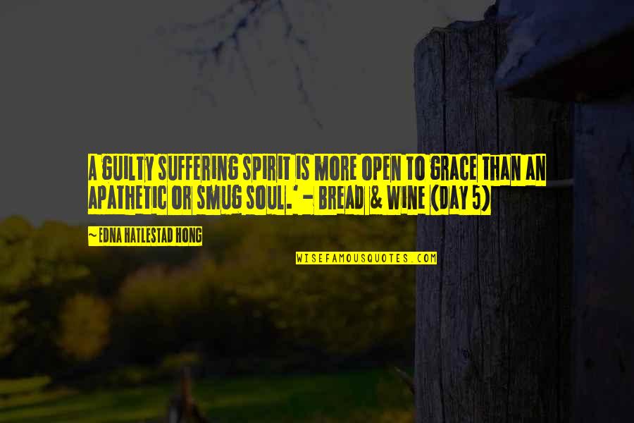 Wine And Bread Quotes By Edna Hatlestad Hong: A guilty suffering spirit is more open to