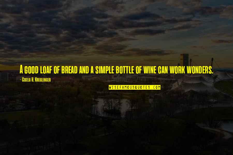 Wine And Bread Quotes By Gisela H. Kreglinger: A good loaf of bread and a simple