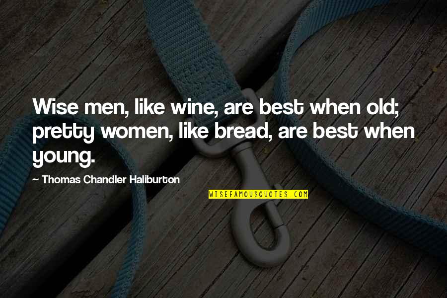 Wine And Bread Quotes By Thomas Chandler Haliburton: Wise men, like wine, are best when old;