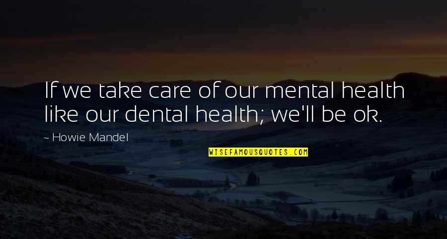 Wine And Cheese Pairing Quotes By Howie Mandel: If we take care of our mental health