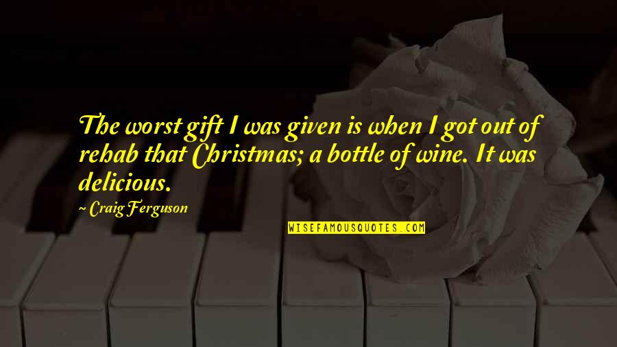 Wine And Christmas Quotes By Craig Ferguson: The worst gift I was given is when