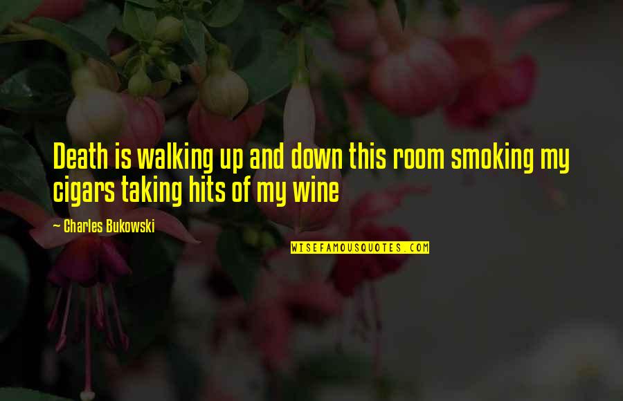 Wine And Cigars Quotes By Charles Bukowski: Death is walking up and down this room
