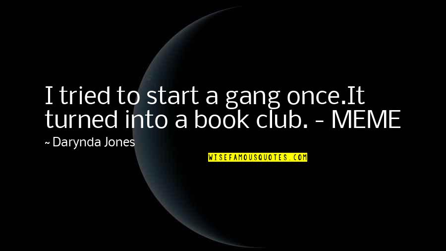 Wine And Cigars Quotes By Darynda Jones: I tried to start a gang once.It turned