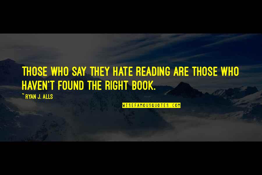 Wine And Cooking Quotes By Ryan J. Alls: Those who say they hate reading are those