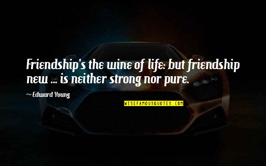 Wine And Friendship Quotes By Edward Young: Friendship's the wine of life: but friendship new