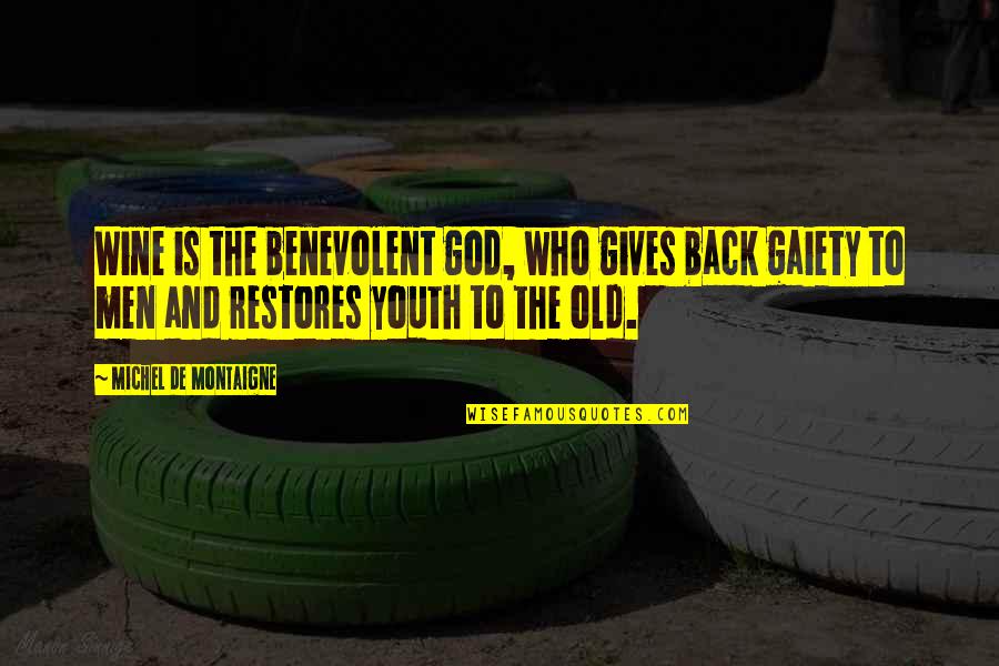 Wine And God Quotes By Michel De Montaigne: Wine is the benevolent god, who gives back Wine And God Quotes By Michel De Montaigne: Wine is the benevolent god, who gives back