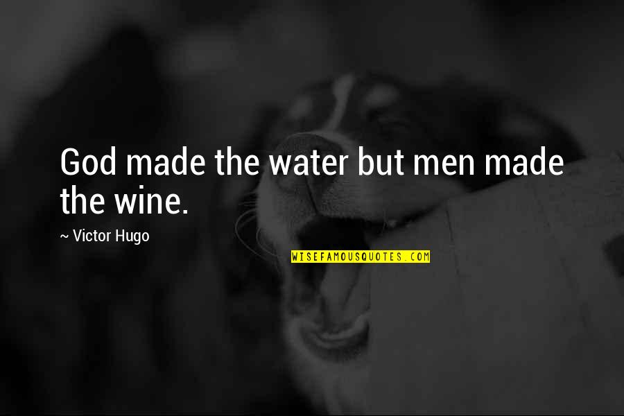 Wine And God Quotes By Victor Hugo: God made the water but men made the Wine And God Quotes By Victor Hugo: God made the water but men made the