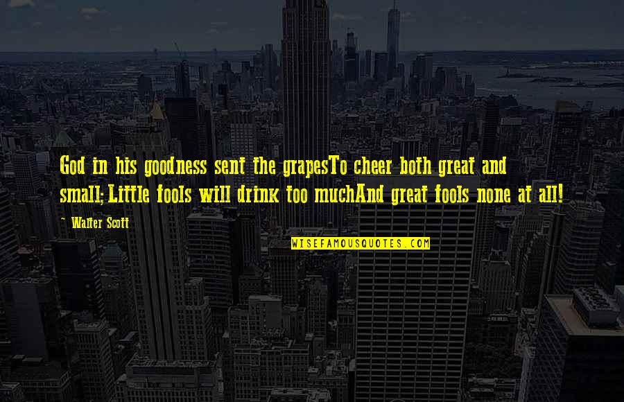 Wine And God Quotes By Walter Scott: God in his goodness sent the grapesTo cheer Wine And God Quotes By Walter Scott: God in his goodness sent the grapesTo cheer