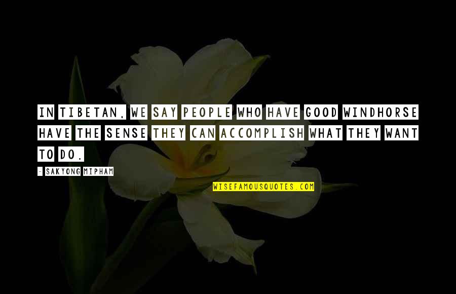 Wine And Movie Quotes By Sakyong Mipham: In Tibetan, we say people who have good Wine And Movie Quotes By Sakyong Mipham: In Tibetan, we say people who have good