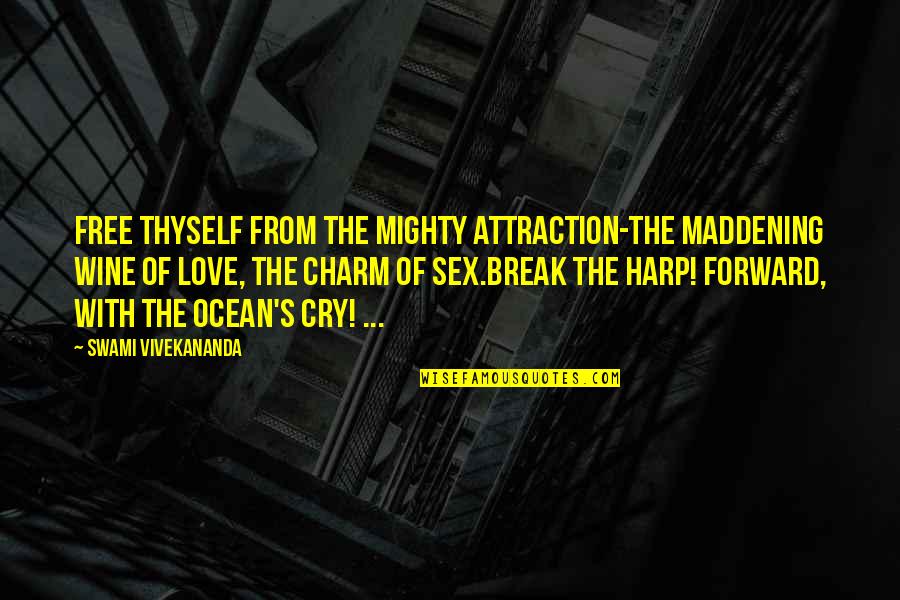 Wine And Ocean Quotes By Swami Vivekananda: Free thyself from the mighty attraction-The maddening wine Wine And Ocean Quotes By Swami Vivekananda: Free thyself from the mighty attraction-The maddening wine