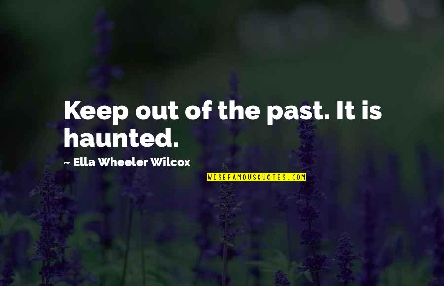 Wine And Painting Quotes By Ella Wheeler Wilcox: Keep out of the past. It is haunted.