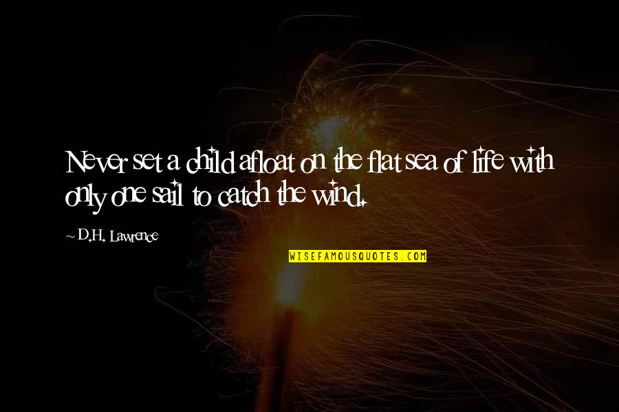 Wine And Retirement Quotes By D.H. Lawrence: Never set a child afloat on the flat Wine And Retirement Quotes By D.H. Lawrence: Never set a child afloat on the flat