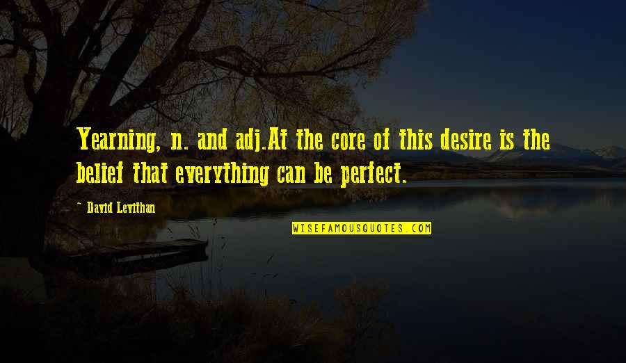 Wine And Retirement Quotes By David Levithan: Yearning, n. and adj.At the core of this Wine And Retirement Quotes By David Levithan: Yearning, n. and adj.At the core of this