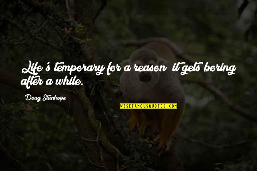 Wine And Retirement Quotes By Doug Stanhope: Life's temporary for a reason; it gets boring Wine And Retirement Quotes By Doug Stanhope: Life's temporary for a reason; it gets boring