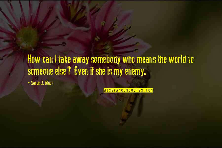 Wine And Retirement Quotes By Sarah J. Maas: How can I take away somebody who means Wine And Retirement Quotes By Sarah J. Maas: How can I take away somebody who means
