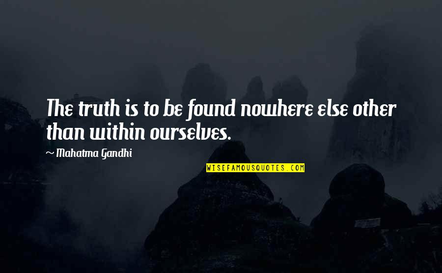 Wine And Snow Quotes By Mahatma Gandhi: The truth is to be found nowhere else