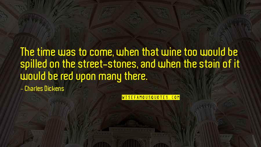 Wine And Time Quotes By Charles Dickens: The time was to come, when that wine