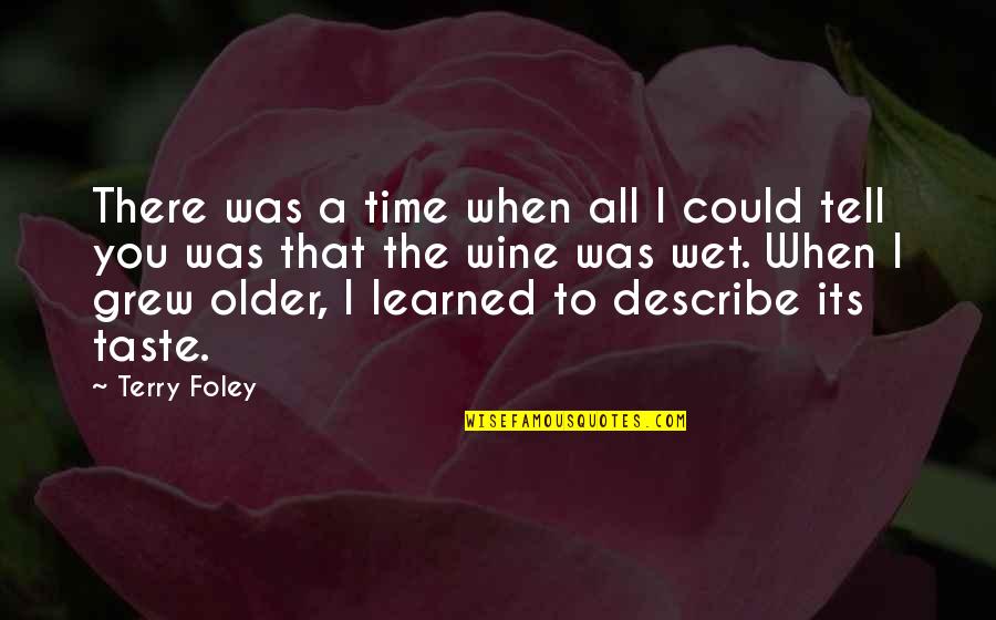 Wine And Time Quotes By Terry Foley: There was a time when all I could