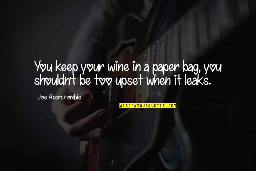 Wine Bag Quotes By Joe Abercrombie: You keep your wine in a paper bag,