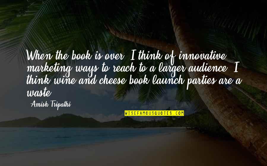 Wine Book Quotes By Amish Tripathi: When the book is over, I think of