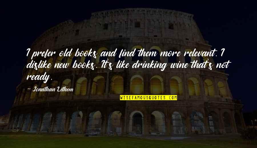 Wine Book Quotes By Jonathan Lethem: I prefer old books and find them more
