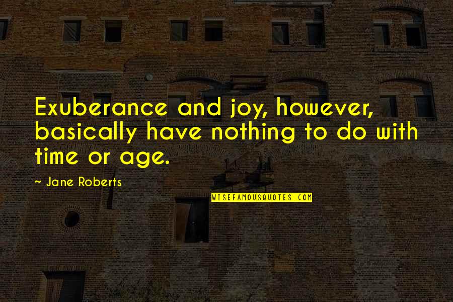 Wine Bottle Bag Quotes By Jane Roberts: Exuberance and joy, however, basically have nothing to