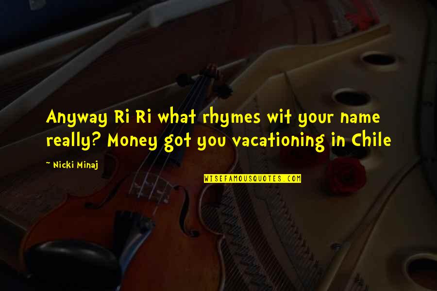 Wine Coaster Quotes By Nicki Minaj: Anyway Ri Ri what rhymes wit your name