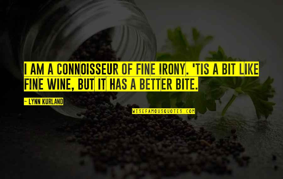 Wine Connoisseur Quotes By Lynn Kurland: I am a connoisseur of fine irony. 'Tis