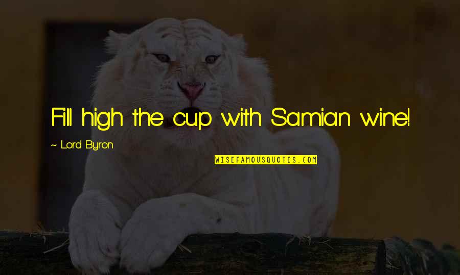 Wine Cups Quotes By Lord Byron: Fill high the cup with Samian wine!