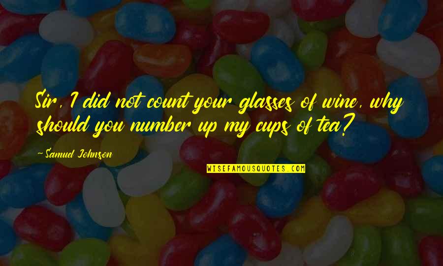 Wine Cups Quotes By Samuel Johnson: Sir, I did not count your glasses of