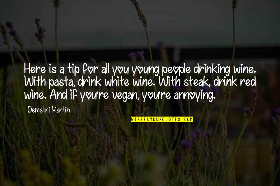 Wine Drink Quotes By Demetri Martin: Here is a tip for all you young