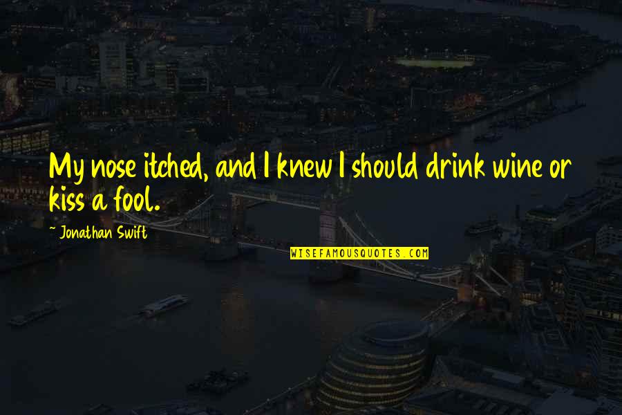 Wine Drink Quotes By Jonathan Swift: My nose itched, and I knew I should
