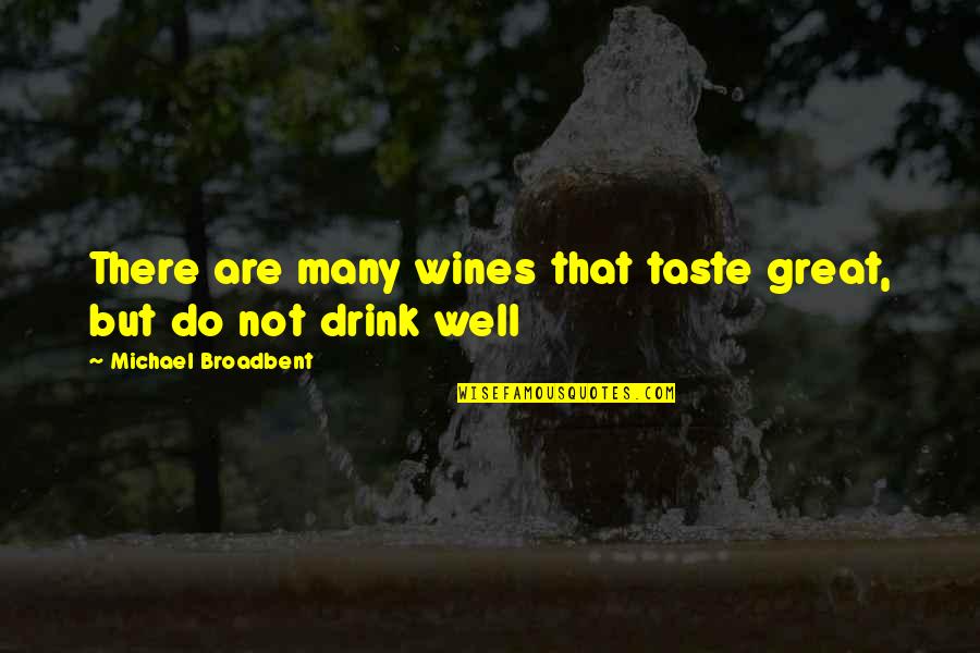 Wine Drink Quotes By Michael Broadbent: There are many wines that taste great, but