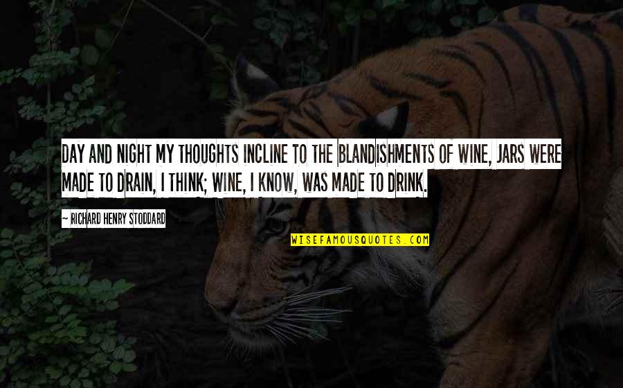 Wine Drink Quotes By Richard Henry Stoddard: Day and night my thoughts incline To the