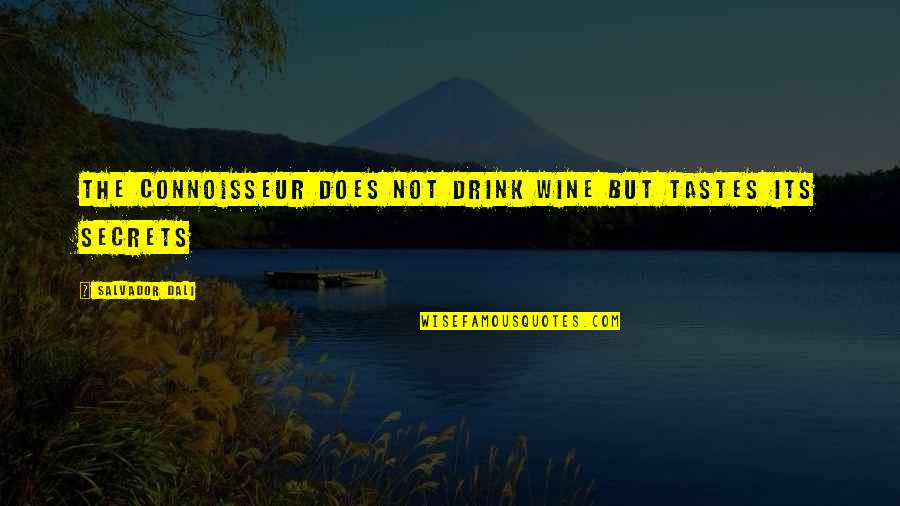 Wine Drink Quotes By Salvador Dali: The connoisseur does not drink wine but tastes