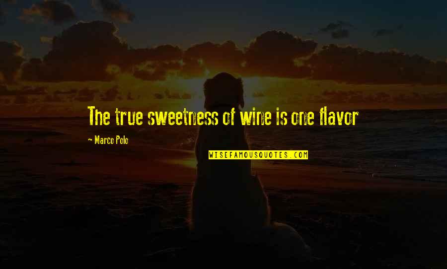 Wine Flavor Quotes By Marco Polo: The true sweetness of wine is one flavor Wine Flavor Quotes By Marco Polo: The true sweetness of wine is one flavor
