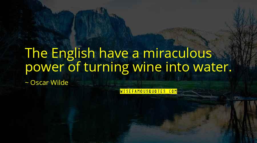 Wine Funny Quotes By Oscar Wilde: The English have a miraculous power of turning