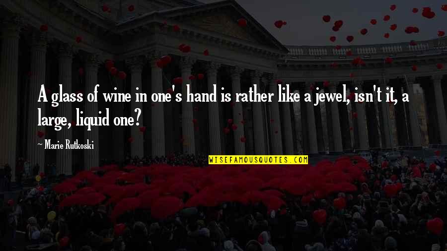 Wine Glass Quotes By Marie Rutkoski: A glass of wine in one's hand is