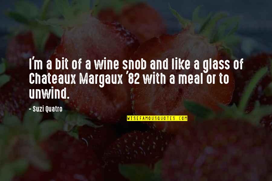 Wine Glass Quotes By Suzi Quatro: I'm a bit of a wine snob and