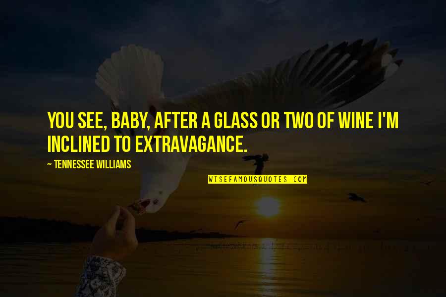 Wine Glass Quotes By Tennessee Williams: You see, baby, after a glass or two